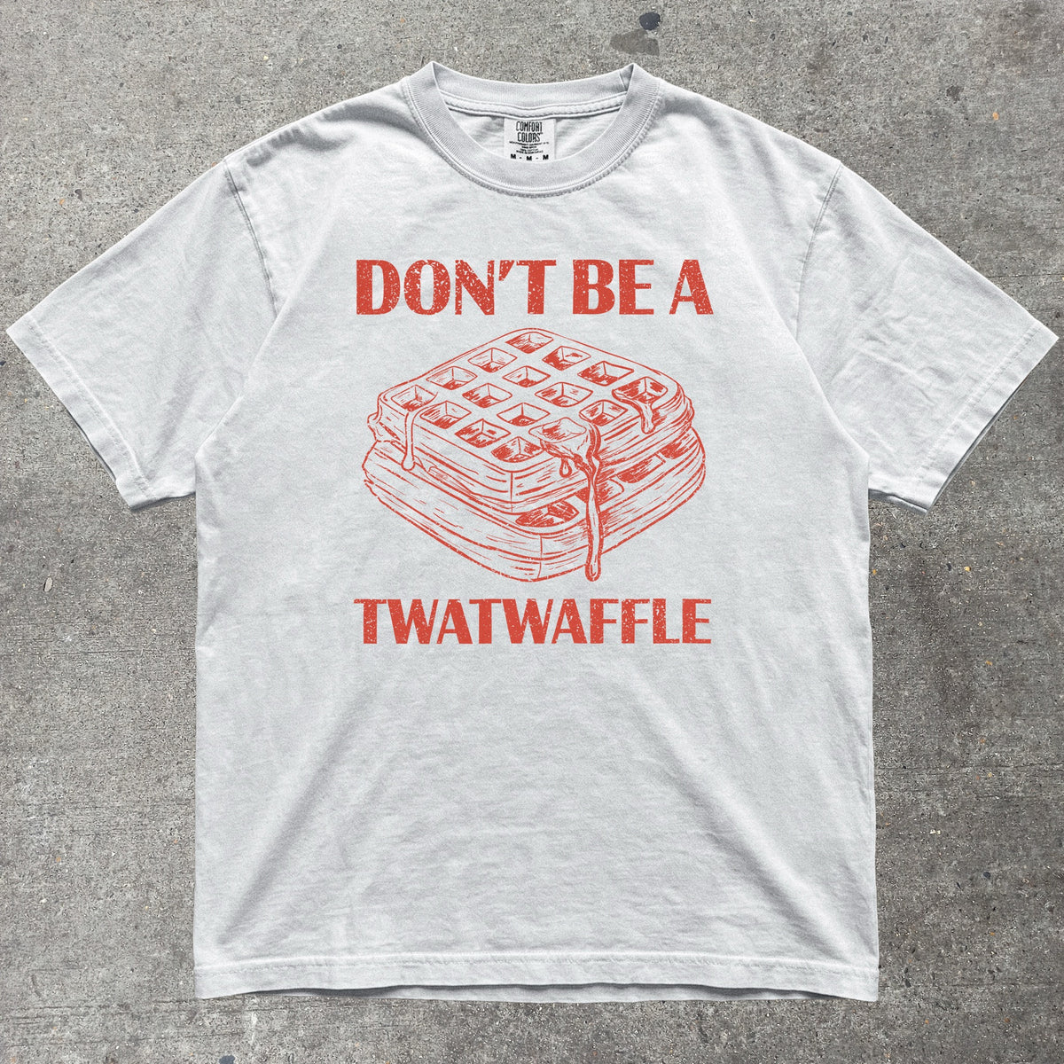 Don't Be A Twatwaffle Comfort Colors tee in White