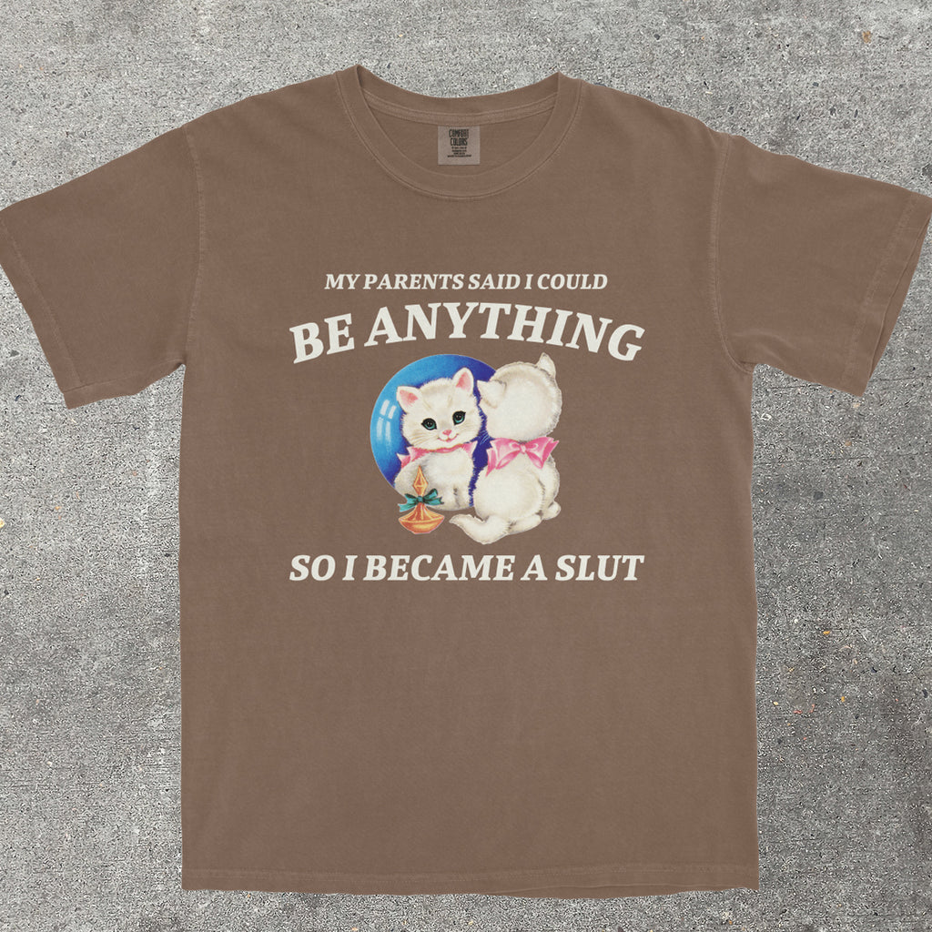 MY PARENTS SAID I COULD BE ANYTHING