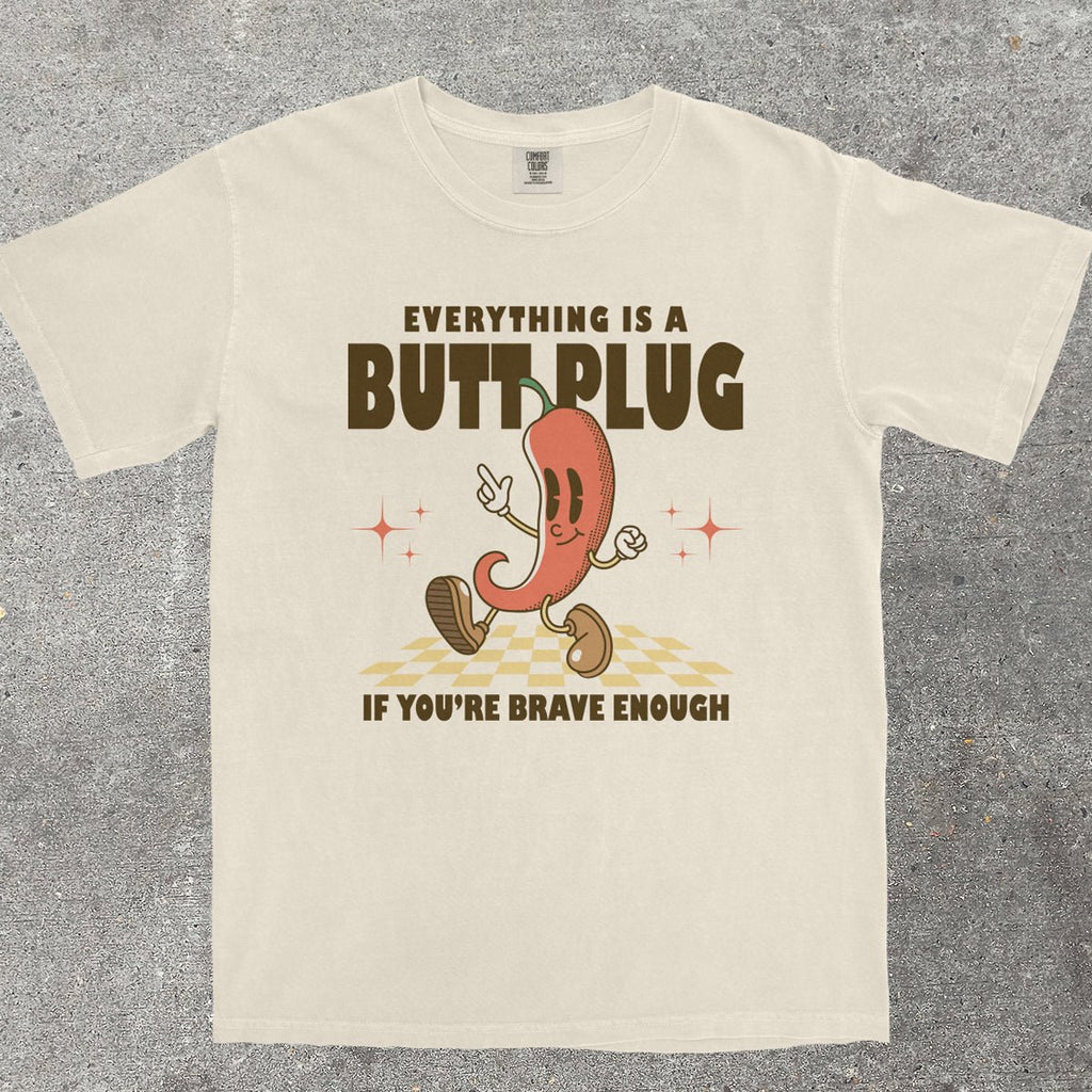 EVERYTHING IS A B*TT PLUG - TeeHeeUSCo - T-Shirt