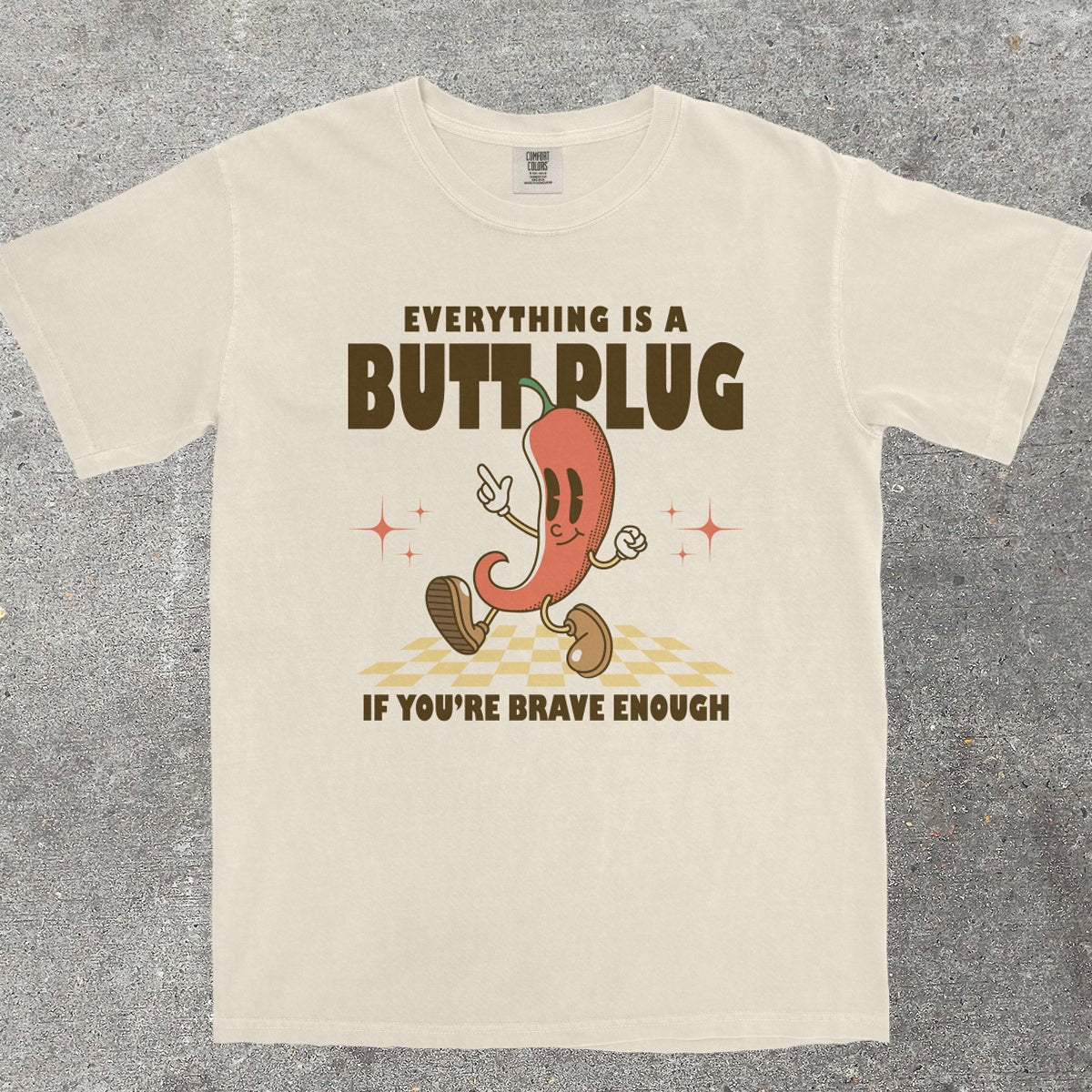 EVERYTHING IS A B*TT PLUG - TeeHeeUSCo - T-Shirt