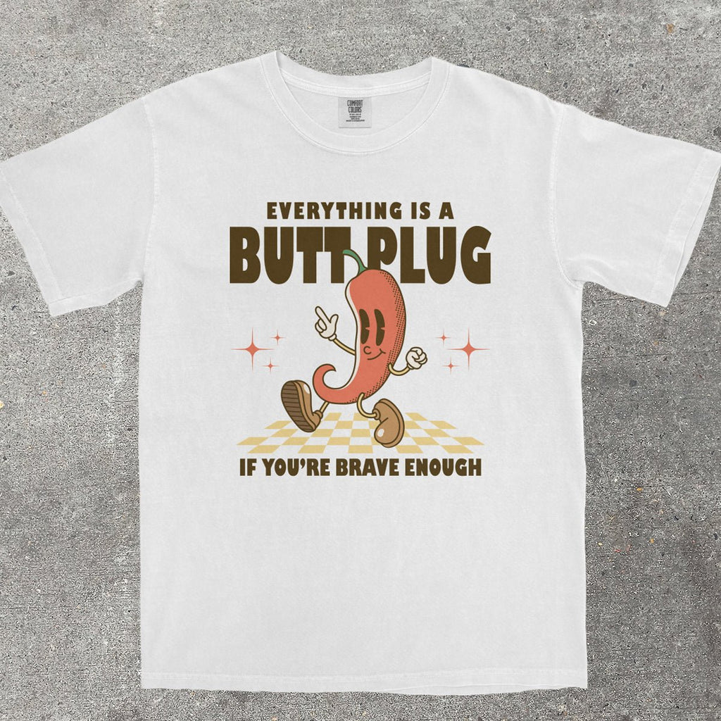 EVERYTHING IS A B*TT PLUG - TeeHeeUSCo - T-Shirt