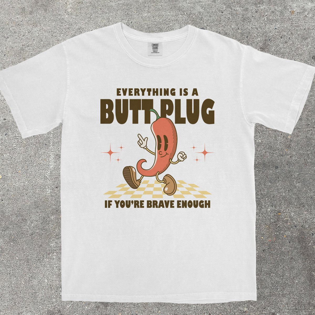 EVERYTHING IS A B*TT PLUG - TeeHeeUSCo - T-Shirt