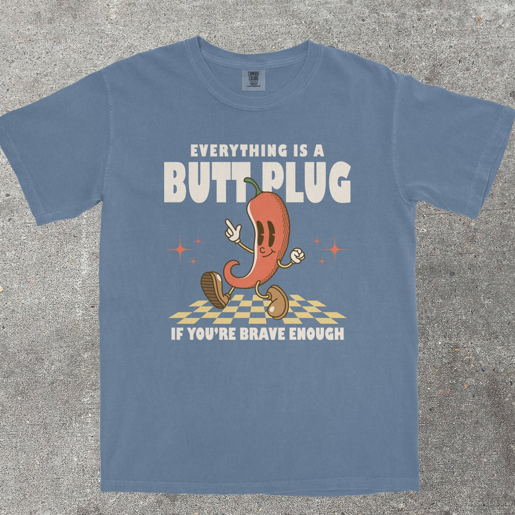 EVERYTHING IS A B*TT PLUG - TeeHeeUSCo - T-Shirt