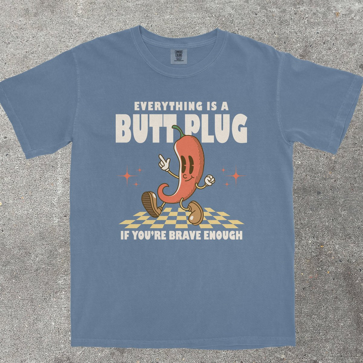 EVERYTHING IS A B*TT PLUG - TeeHeeUSCo - T-Shirt