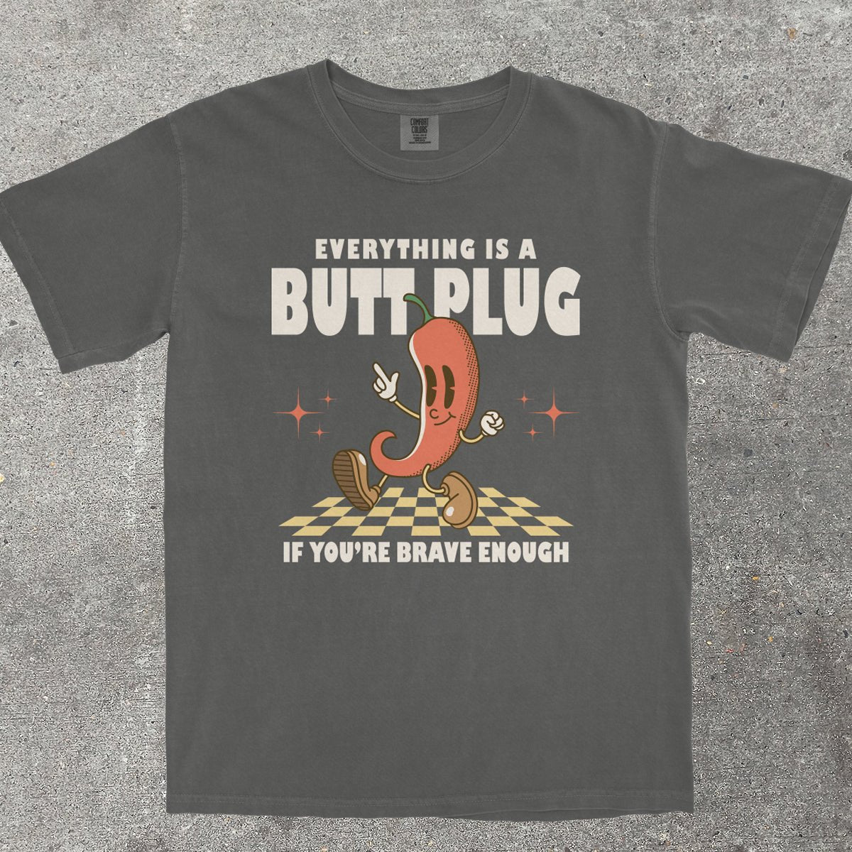 EVERYTHING IS A B*TT PLUG - TeeHeeUSCo - T-Shirt