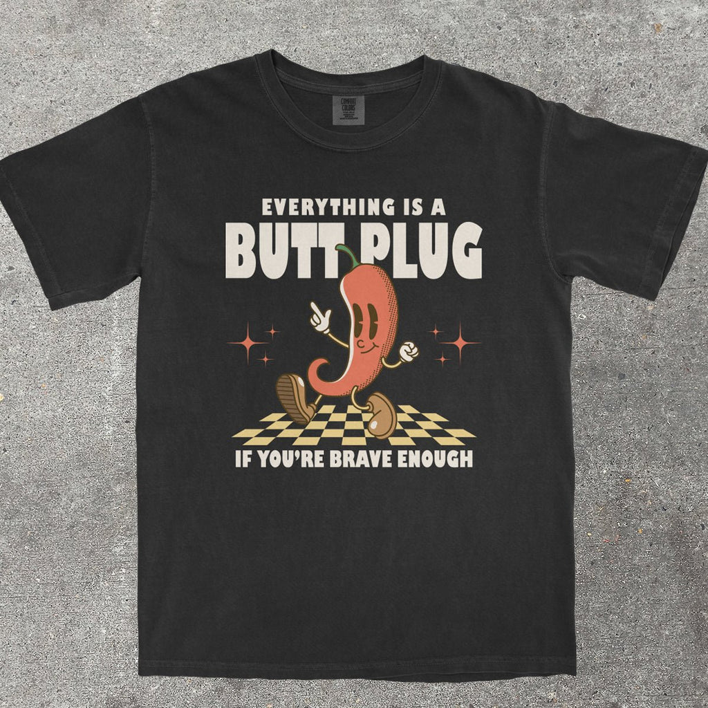 EVERYTHING IS A B*TT PLUG - TeeHeeUSCo - T-Shirt
