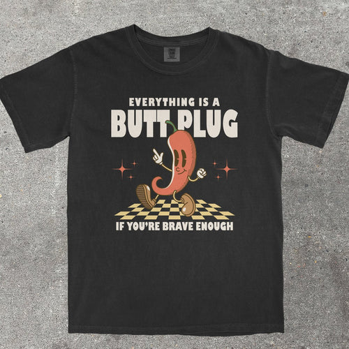EVERYTHING IS A B*TT PLUG - TeeHeeUSCo - T-Shirt