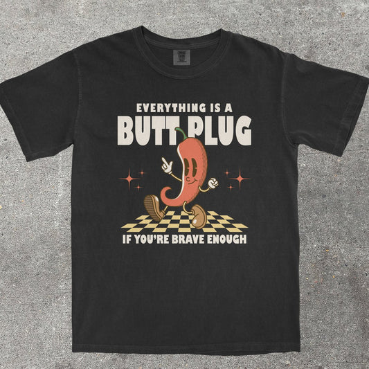 EVERYTHING IS A B*TT PLUG - TeeHeeUSCo - T-Shirt