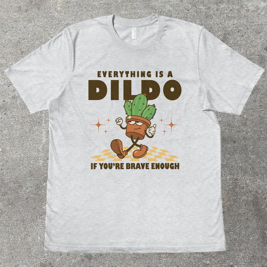 EVERYTHING IS A D*LDO - TeeHeeUSCo - T-Shirt