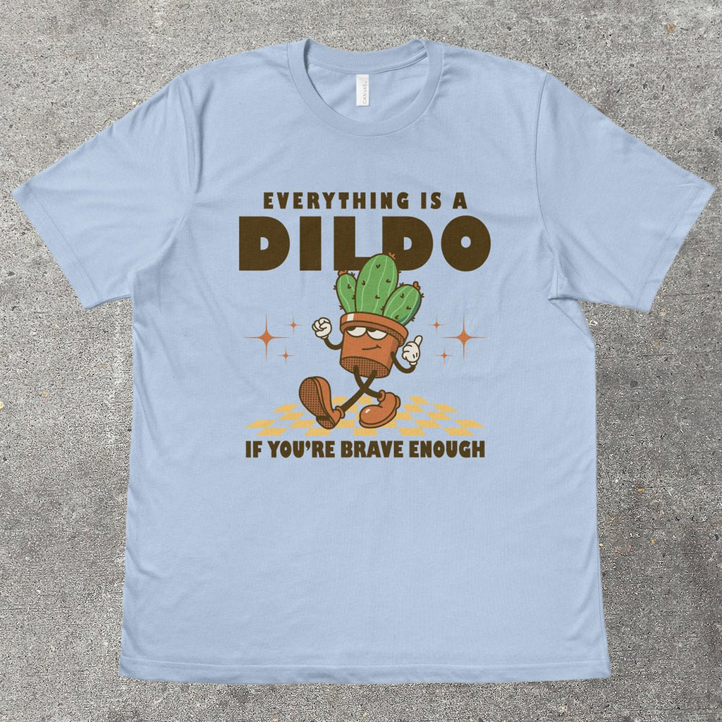 EVERYTHING IS A D*LDO - TeeHeeUSCo - T-Shirt