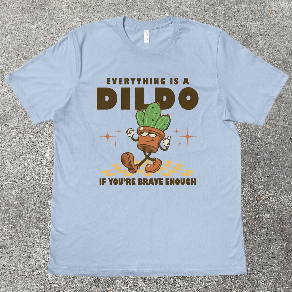 EVERYTHING IS A D*LDO - TeeHeeUSCo - T-Shirt