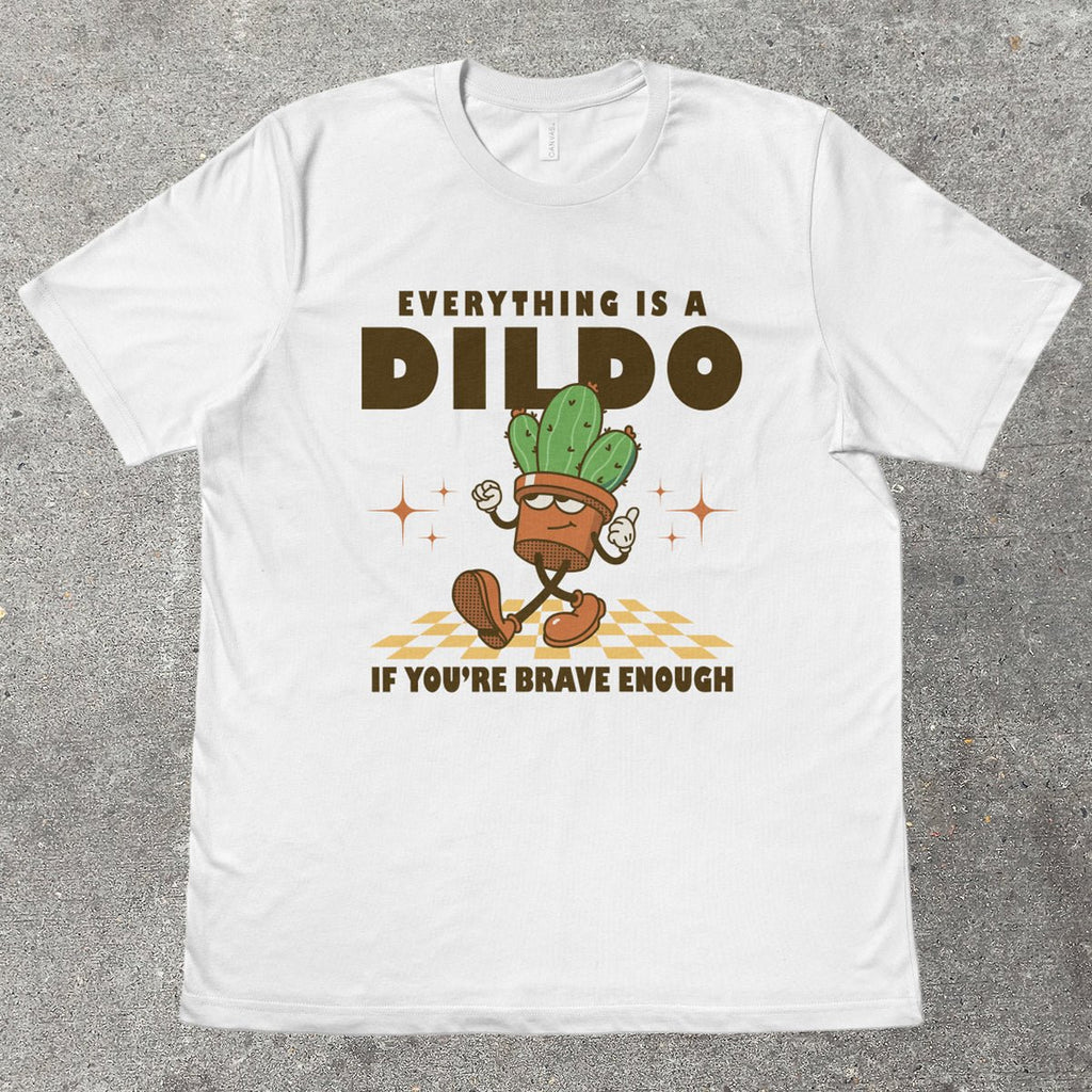 EVERYTHING IS A D*LDO - TeeHeeUSCo - T-Shirt