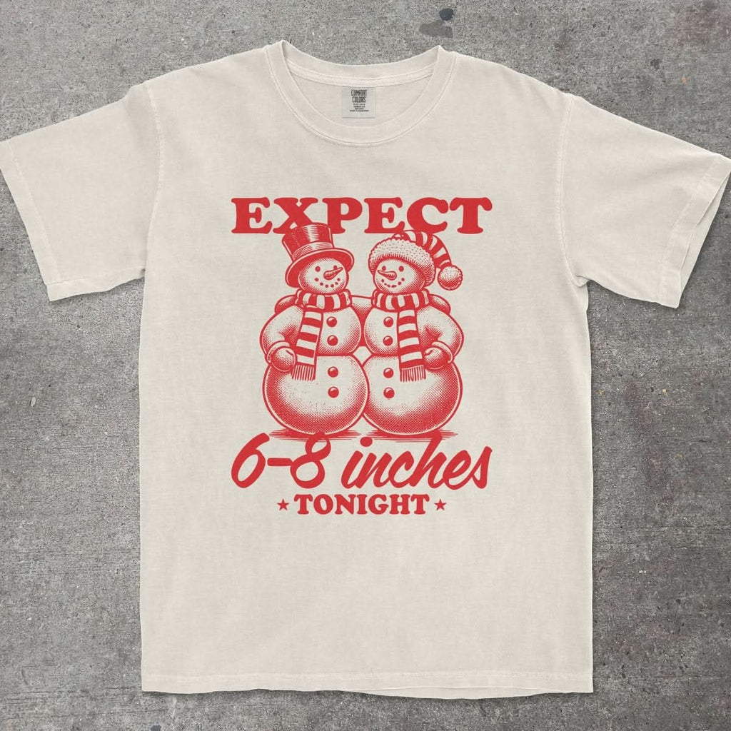 EXPECT 6 - 8 INCHES TONIGHT - TeeHeeUSCo - T-Shirt