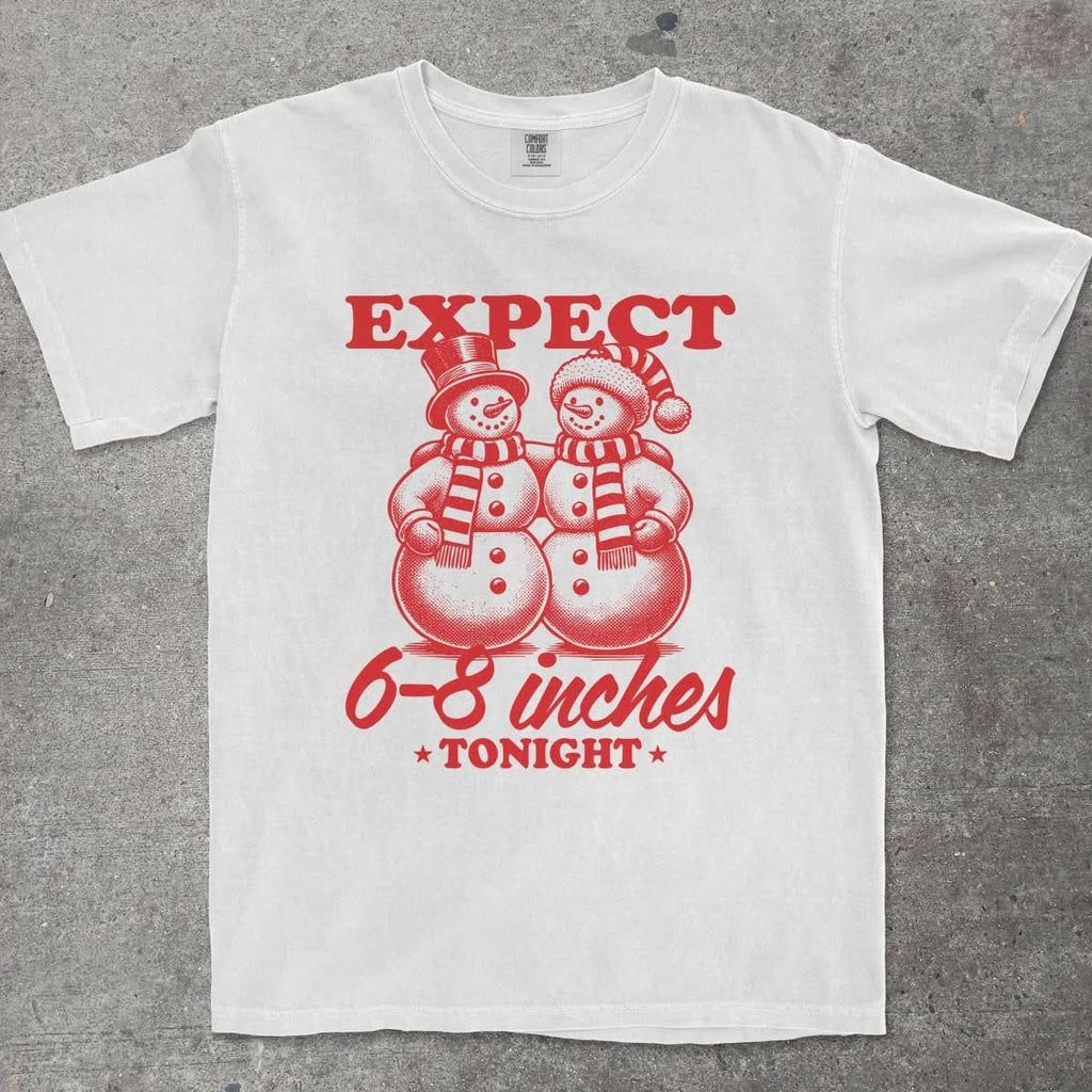 EXPECT 6 - 8 INCHES TONIGHT - TeeHeeUSCo - T-Shirt