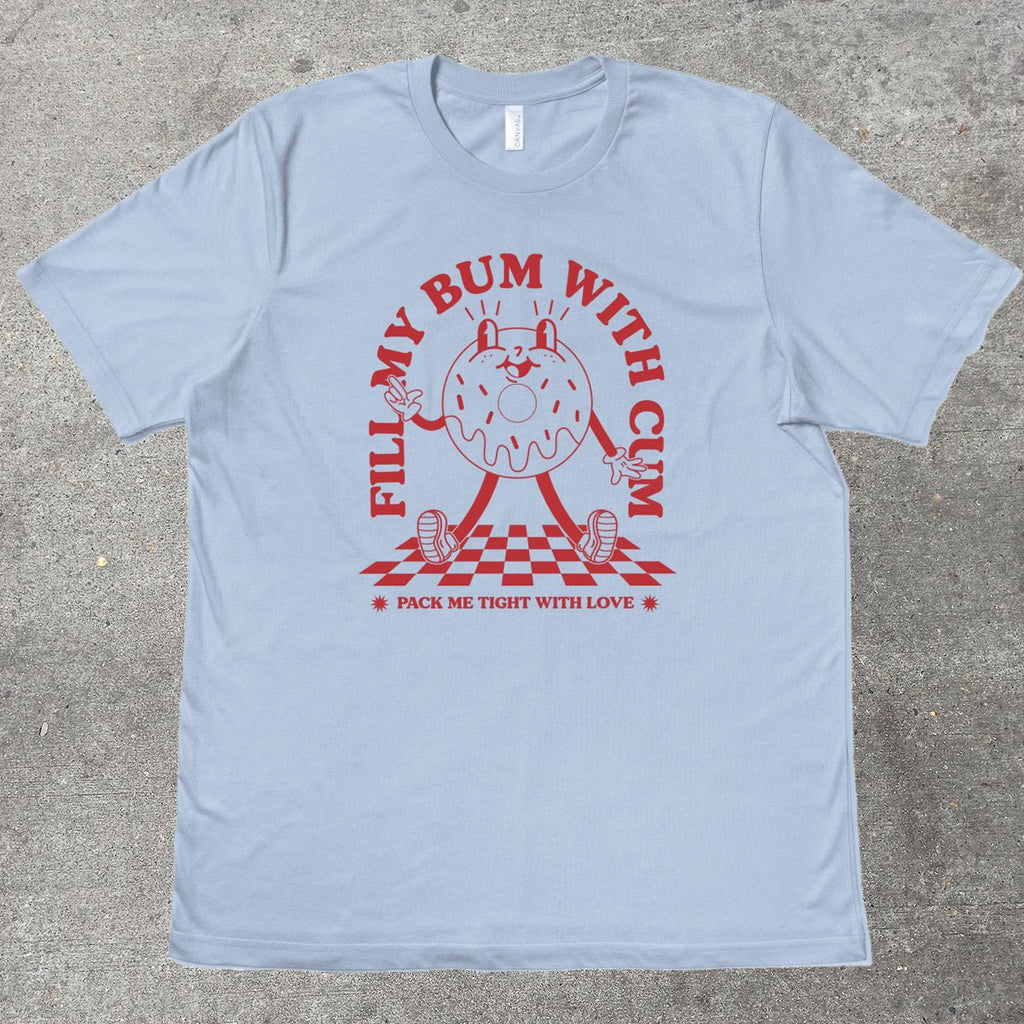 FILL MY BUM WITH C*M - TeeHeeUSCo - T-Shirt