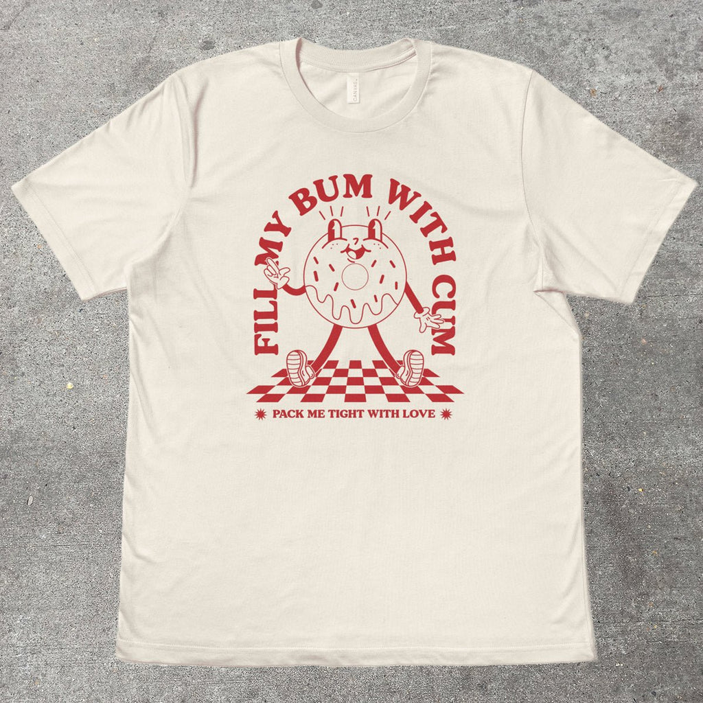 FILL MY BUM WITH C*M - TeeHeeUSCo - T-Shirt