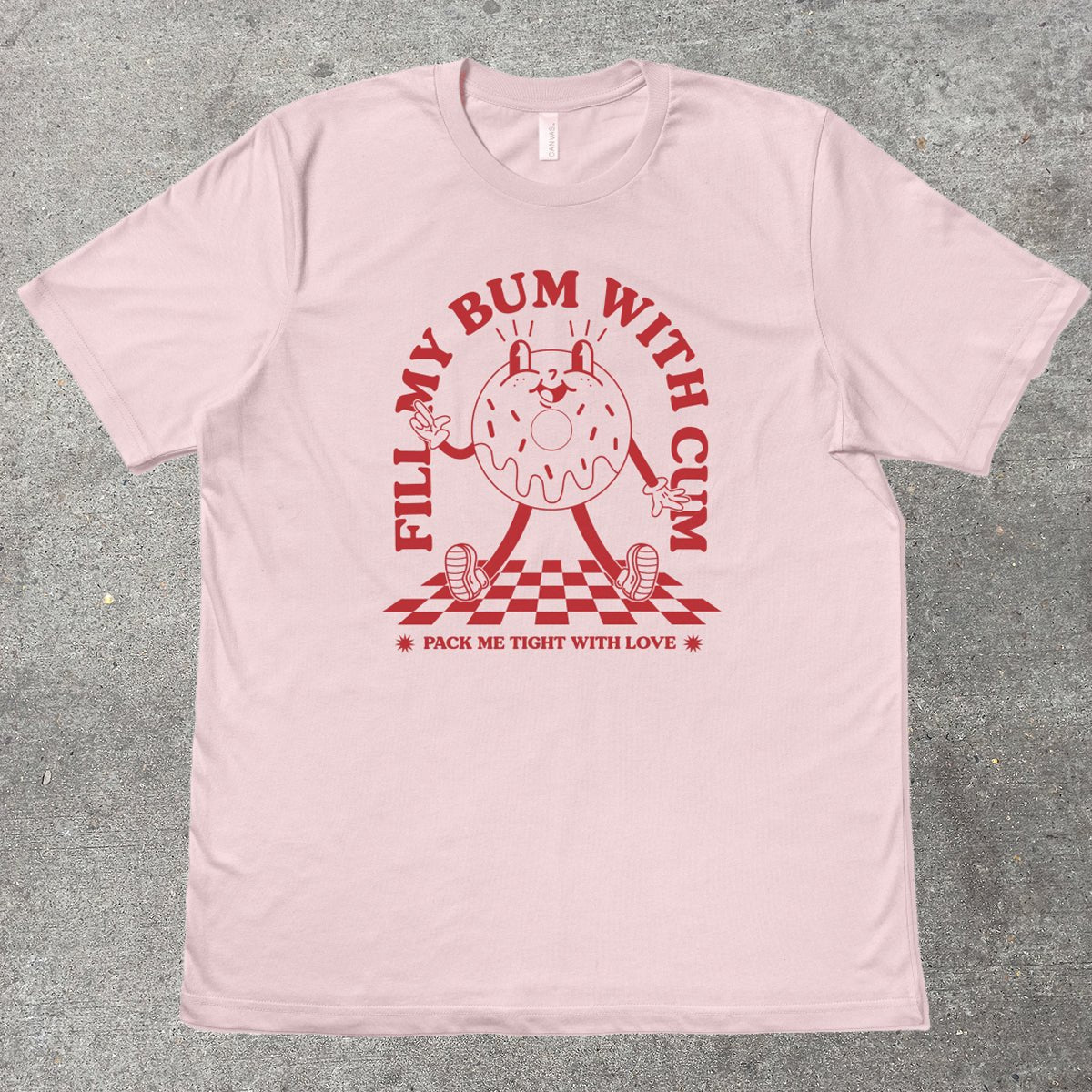 FILL MY BUM WITH C*M - TeeHeeUSCo - T-Shirt