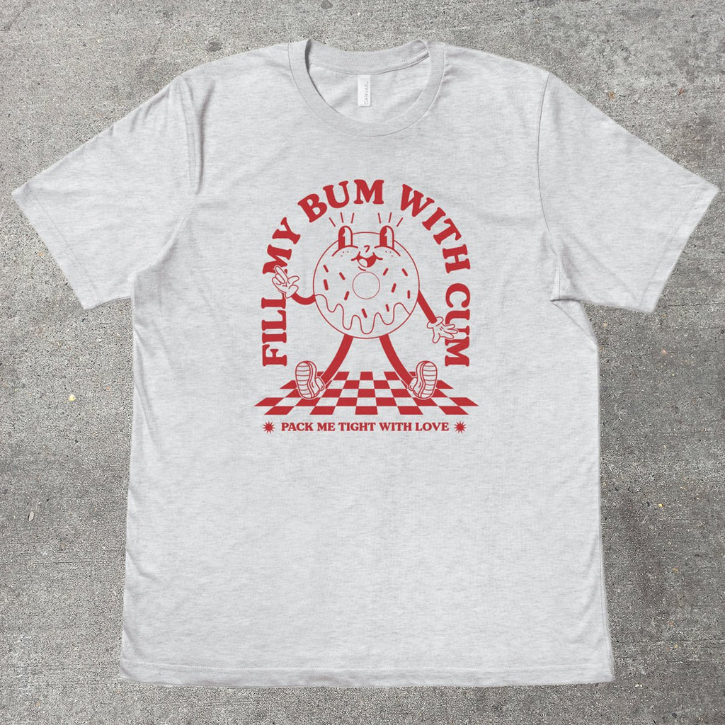 FILL MY BUM WITH C*M - TeeHeeUSCo - T-Shirt