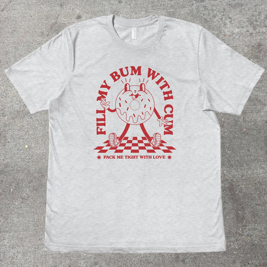 FILL MY BUM WITH C*M - TeeHeeUSCo - T-Shirt