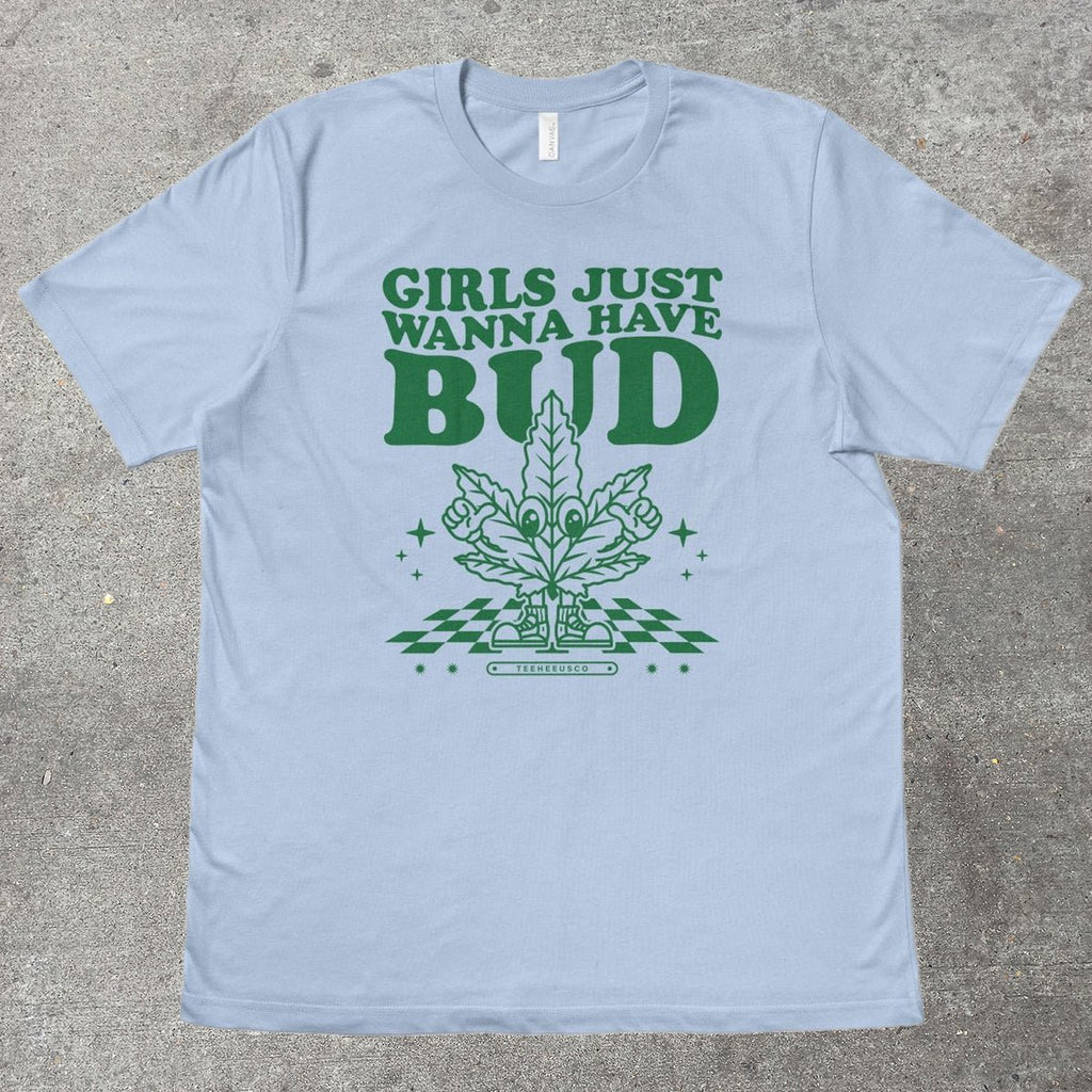 GIRLS JUST WANNA HAVE BUD - TeeHeeUSCo - T-Shirt