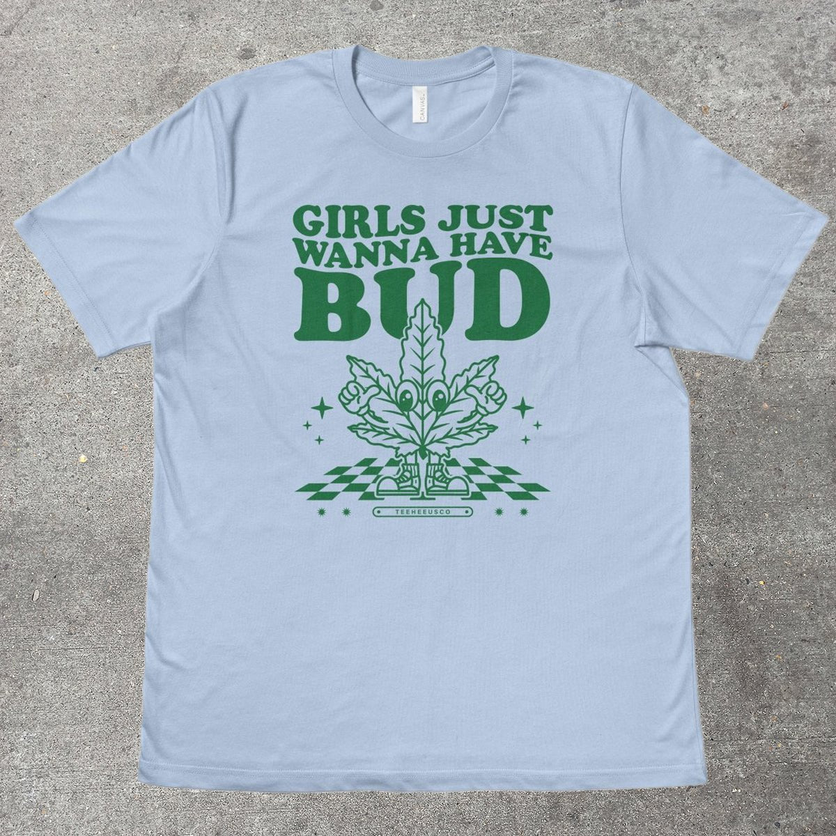 GIRLS JUST WANNA HAVE BUD - TeeHeeUSCo - T-Shirt