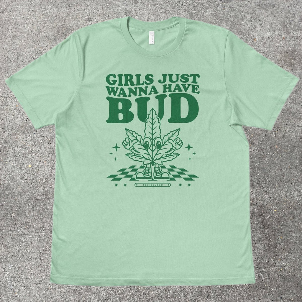 GIRLS JUST WANNA HAVE BUD - TeeHeeUSCo - T-Shirt