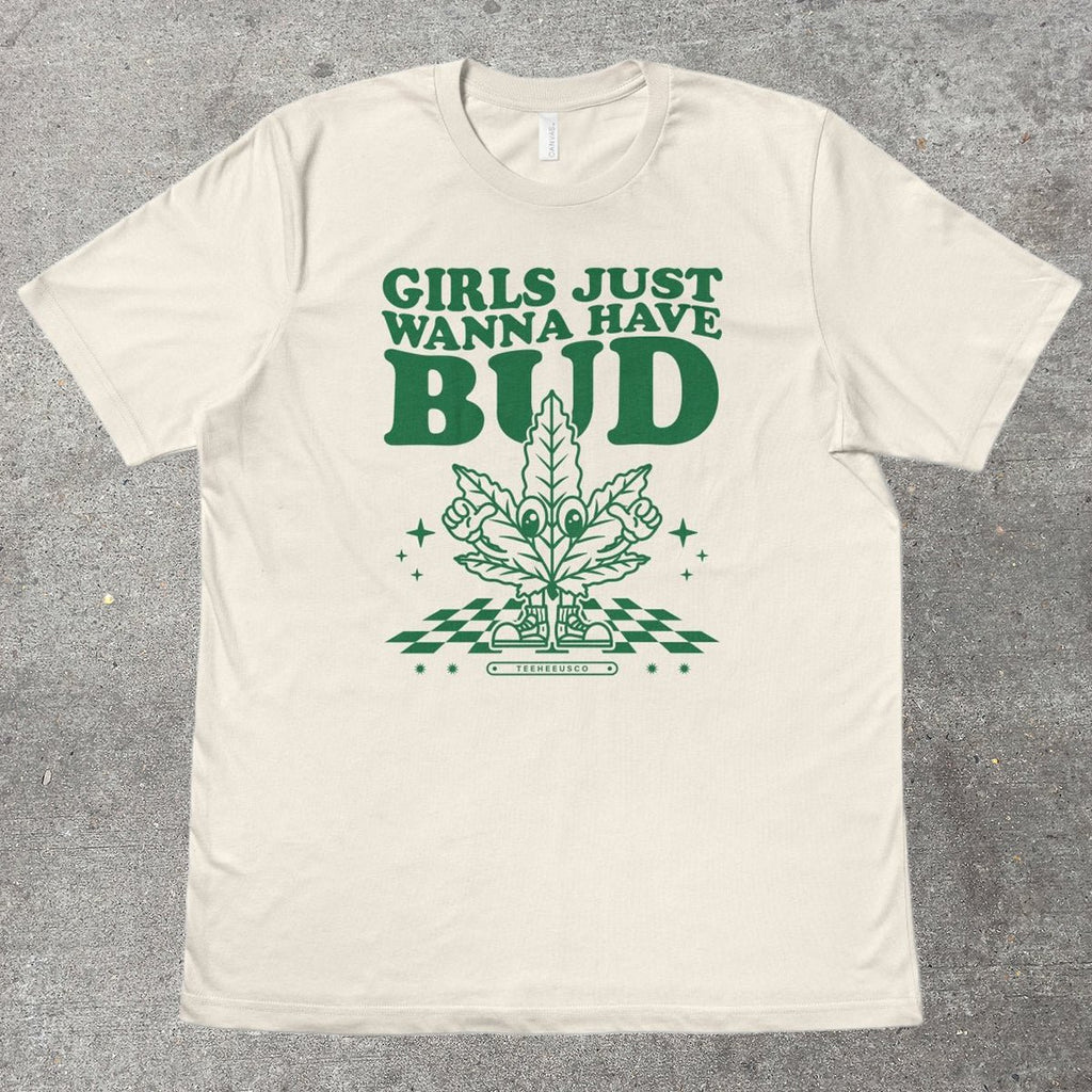 GIRLS JUST WANNA HAVE BUD - TeeHeeUSCo - T-Shirt