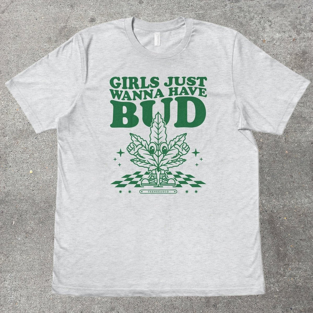 GIRLS JUST WANNA HAVE BUD - TeeHeeUSCo - T-Shirt