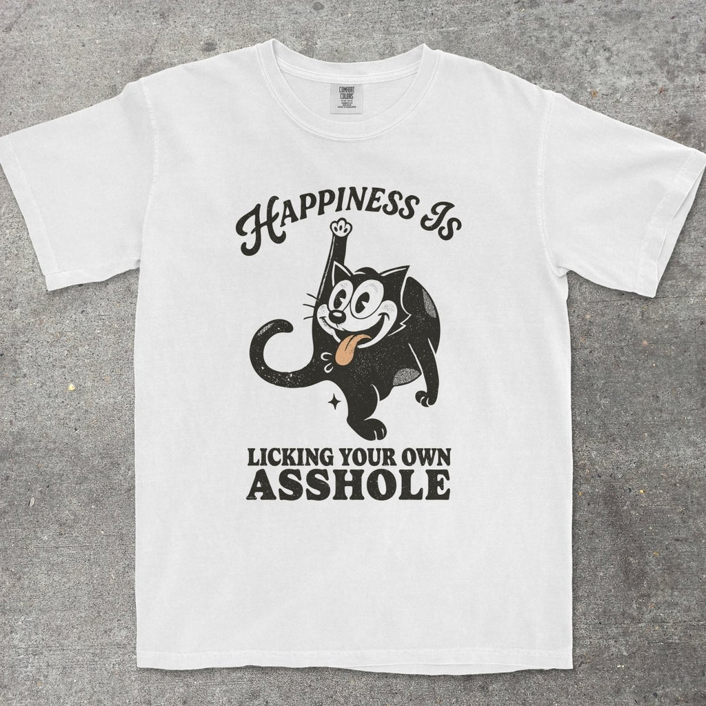 HAPPINESS IS LICKING YOUR OWN A**HOLE - TeeHeeUSCo - T-Shirt