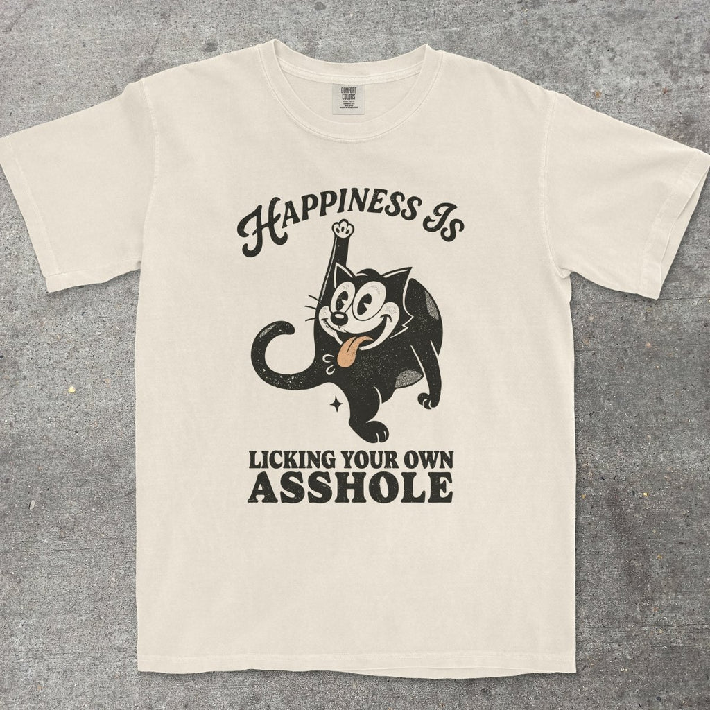 HAPPINESS IS LICKING YOUR OWN A**HOLE - TeeHeeUSCo - T-Shirt