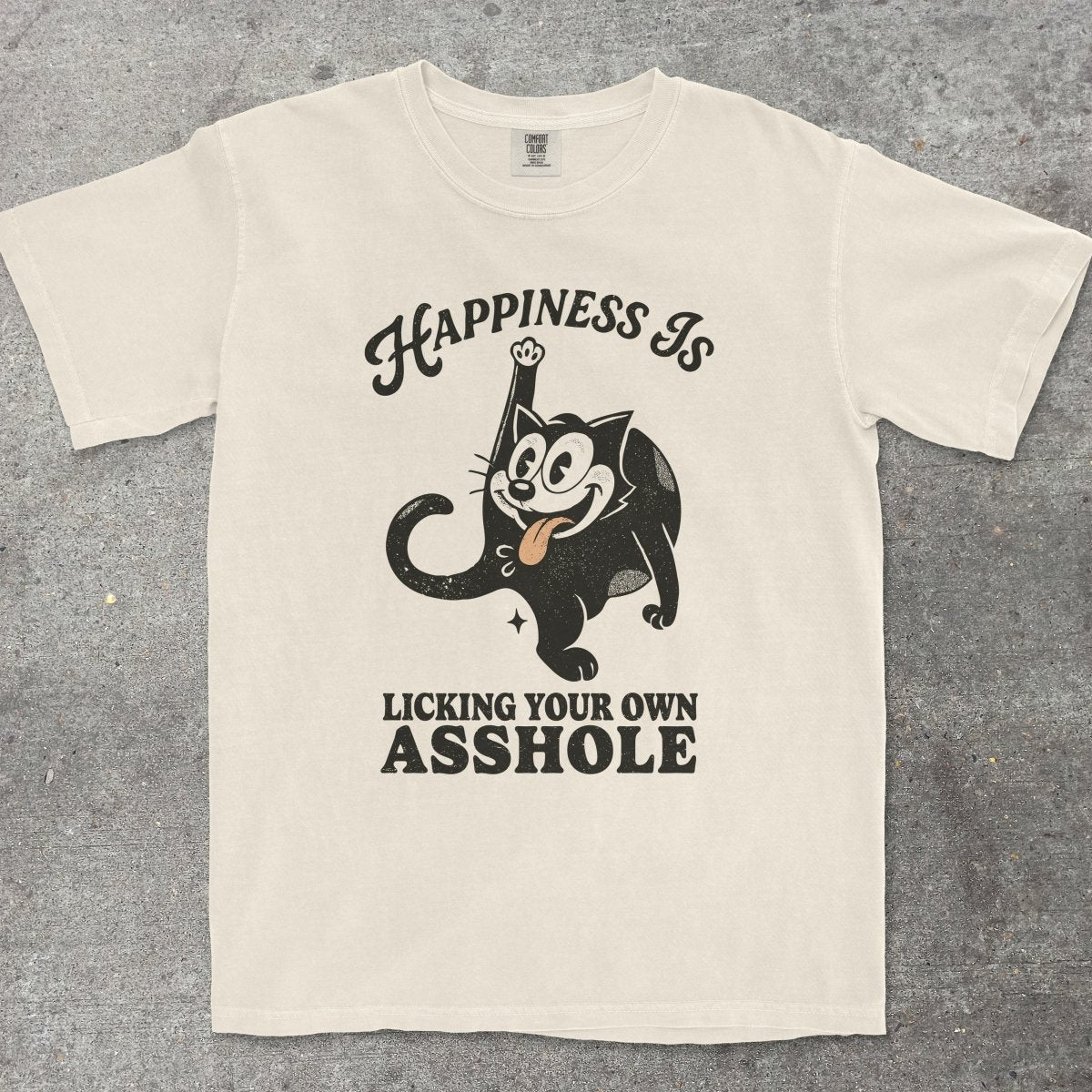 HAPPINESS IS LICKING YOUR OWN A**HOLE - TeeHeeUSCo - T-Shirt