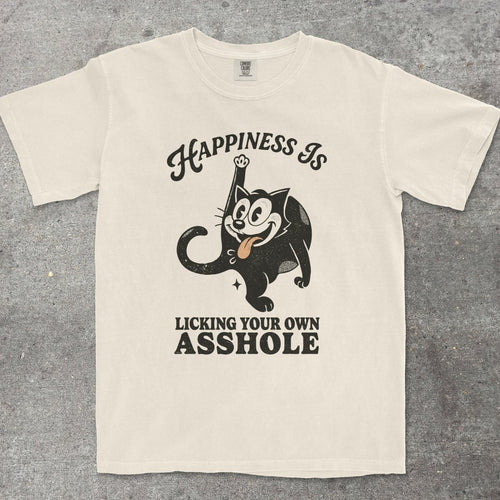 HAPPINESS IS LICKING YOUR OWN A**HOLE - TeeHeeUSCo - T-Shirt