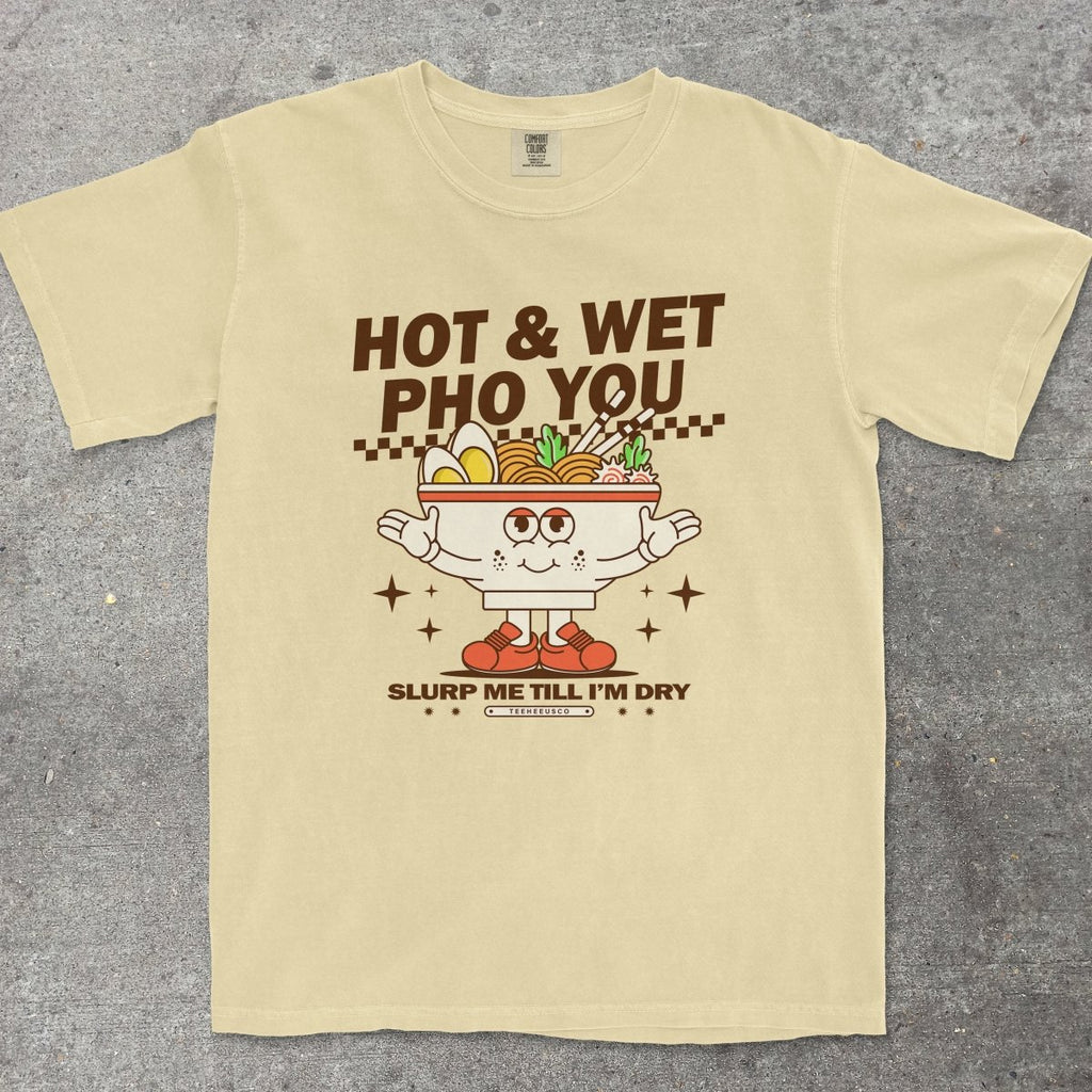 HOT & WET PHO YOU - TeeHeeUSCo - T-Shirt
