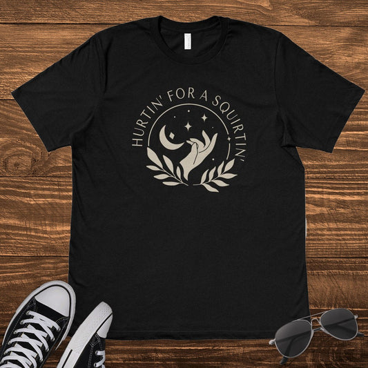 HURTIN' FOR A SQUIRTIN' - TeeHeeUSCo - T-Shirt
