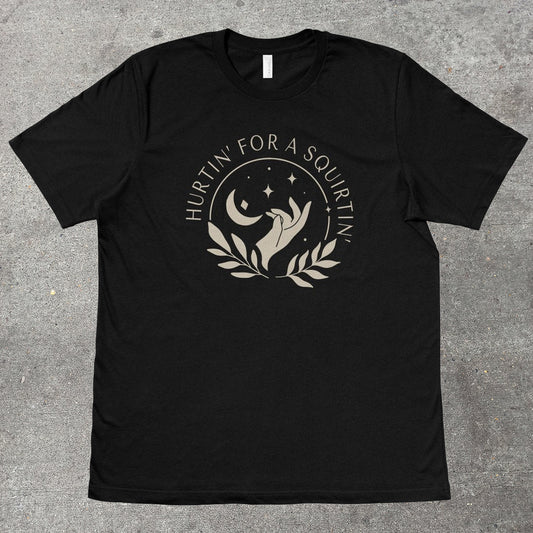 HURTIN' FOR A SQUIRTIN' - TeeHeeUSCo - T-Shirt