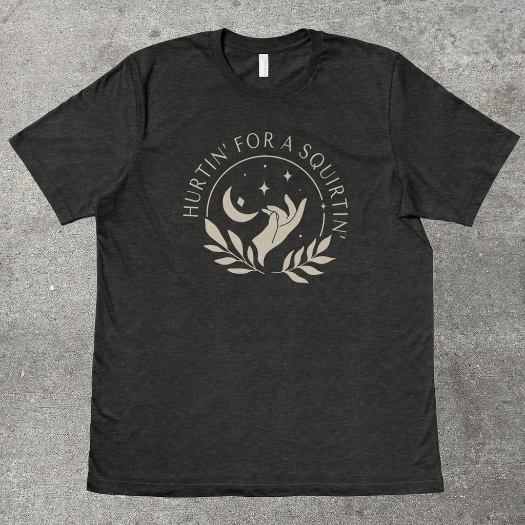 HURTIN' FOR A SQUIRTIN' - TeeHeeUSCo - T-Shirt