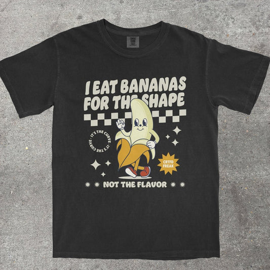 I EAT BANANAS FOR THE SHAPE - TeeHeeUSCo - T-Shirt