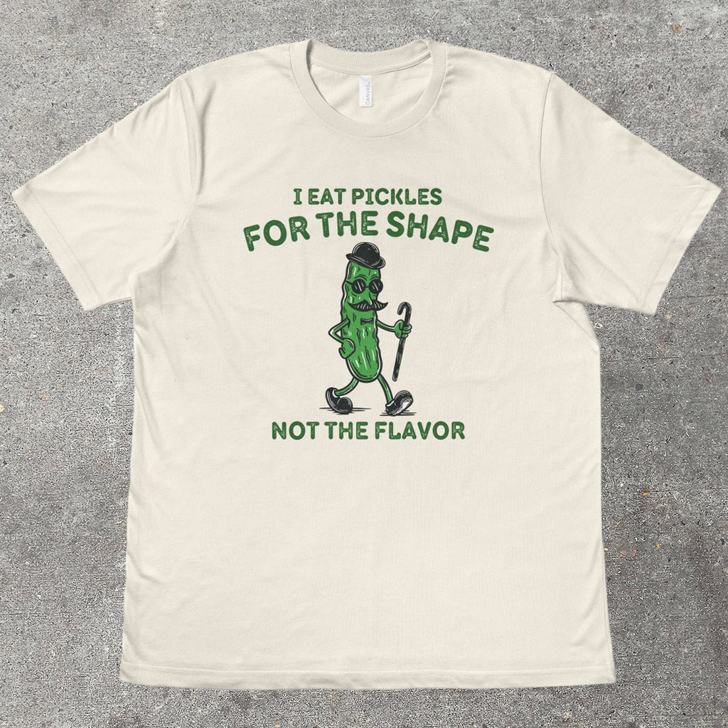 I EAT PICKLES FOR THE SHAPE - TeeHeeUSCo - T-Shirt