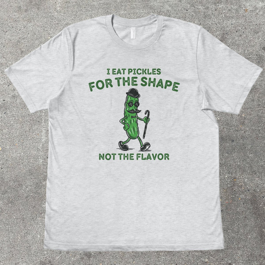 I EAT PICKLES FOR THE SHAPE - TeeHeeUSCo - T-Shirt