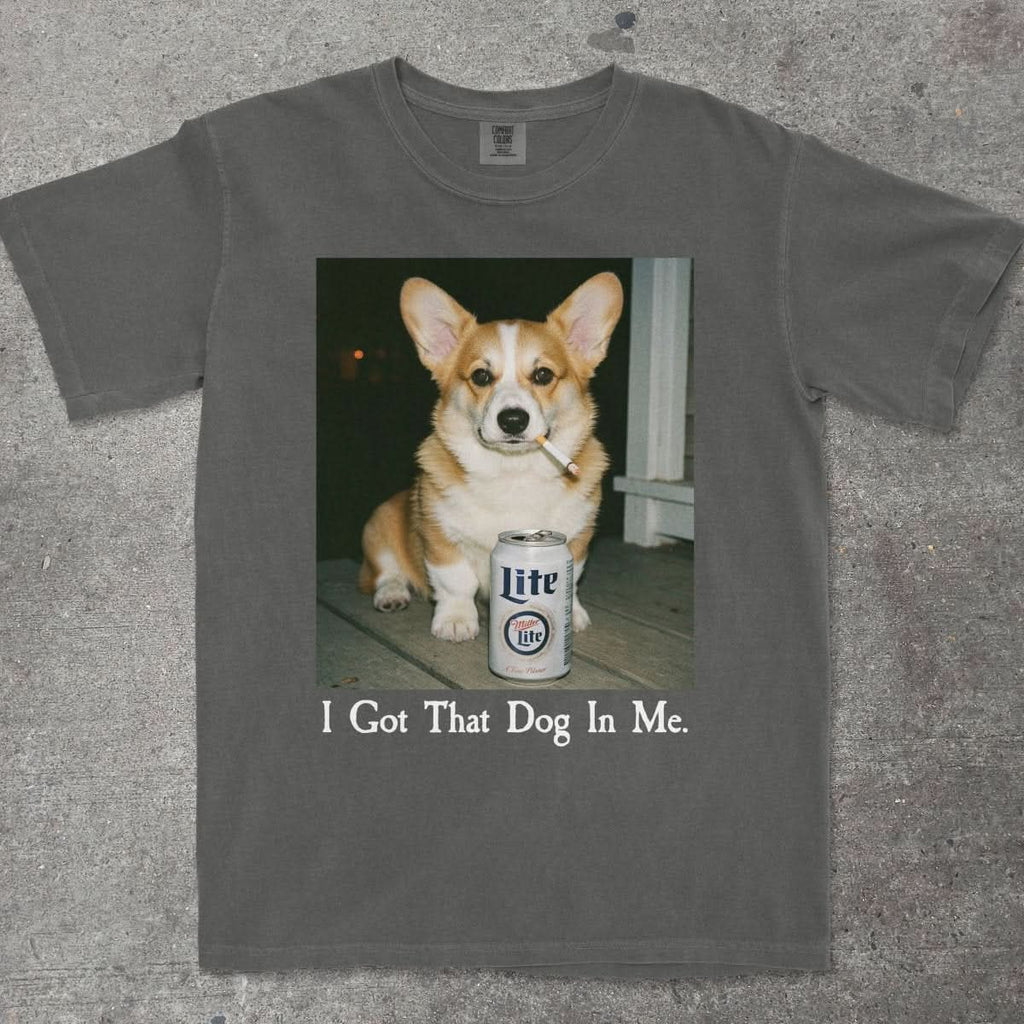 I GOT THAT DOG IN ME CORGI EDITION - TeeHeeUSCo - T-Shirt