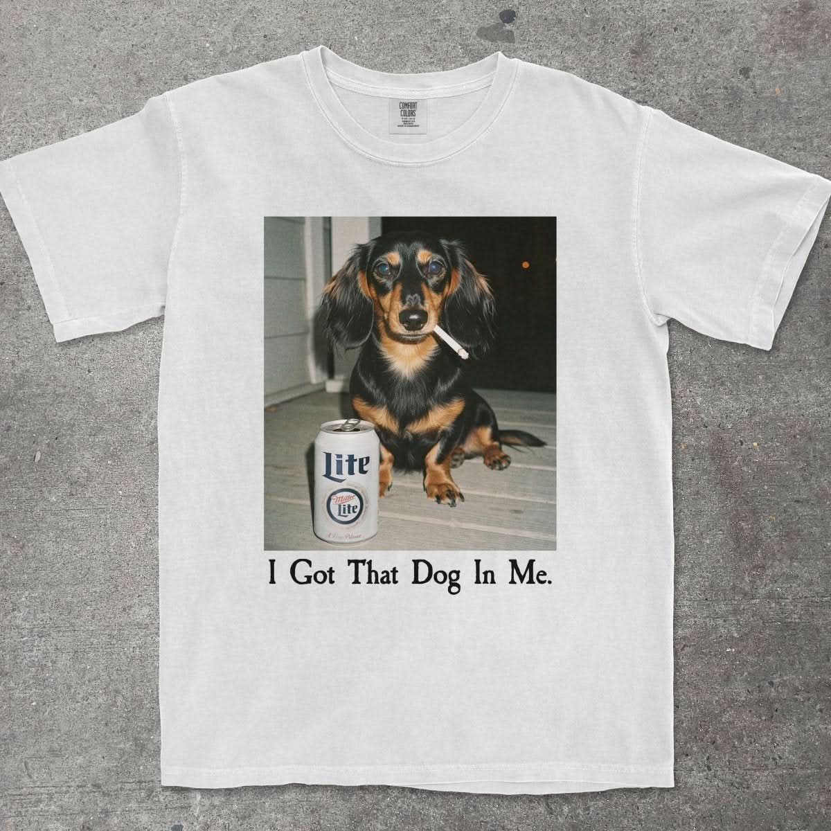 I GOT THAT DOG IN ME DACHSHUND EDITION - TeeHeeUSCo - T-Shirt