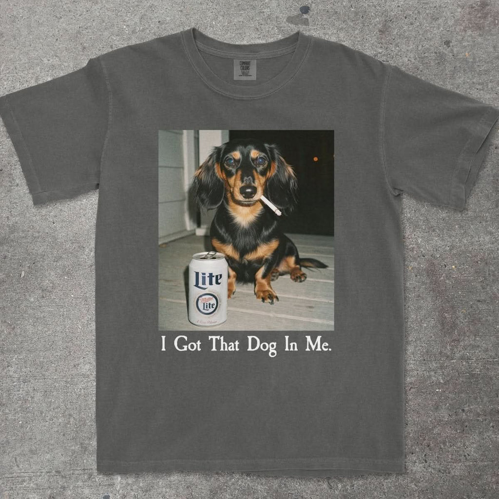 I GOT THAT DOG IN ME DACHSHUND EDITION - TeeHeeUSCo - T-Shirt