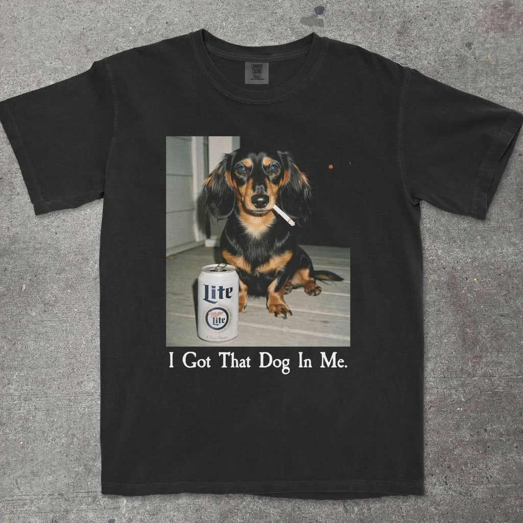 I GOT THAT DOG IN ME DACHSHUND EDITION - TeeHeeUSCo - T-Shirt