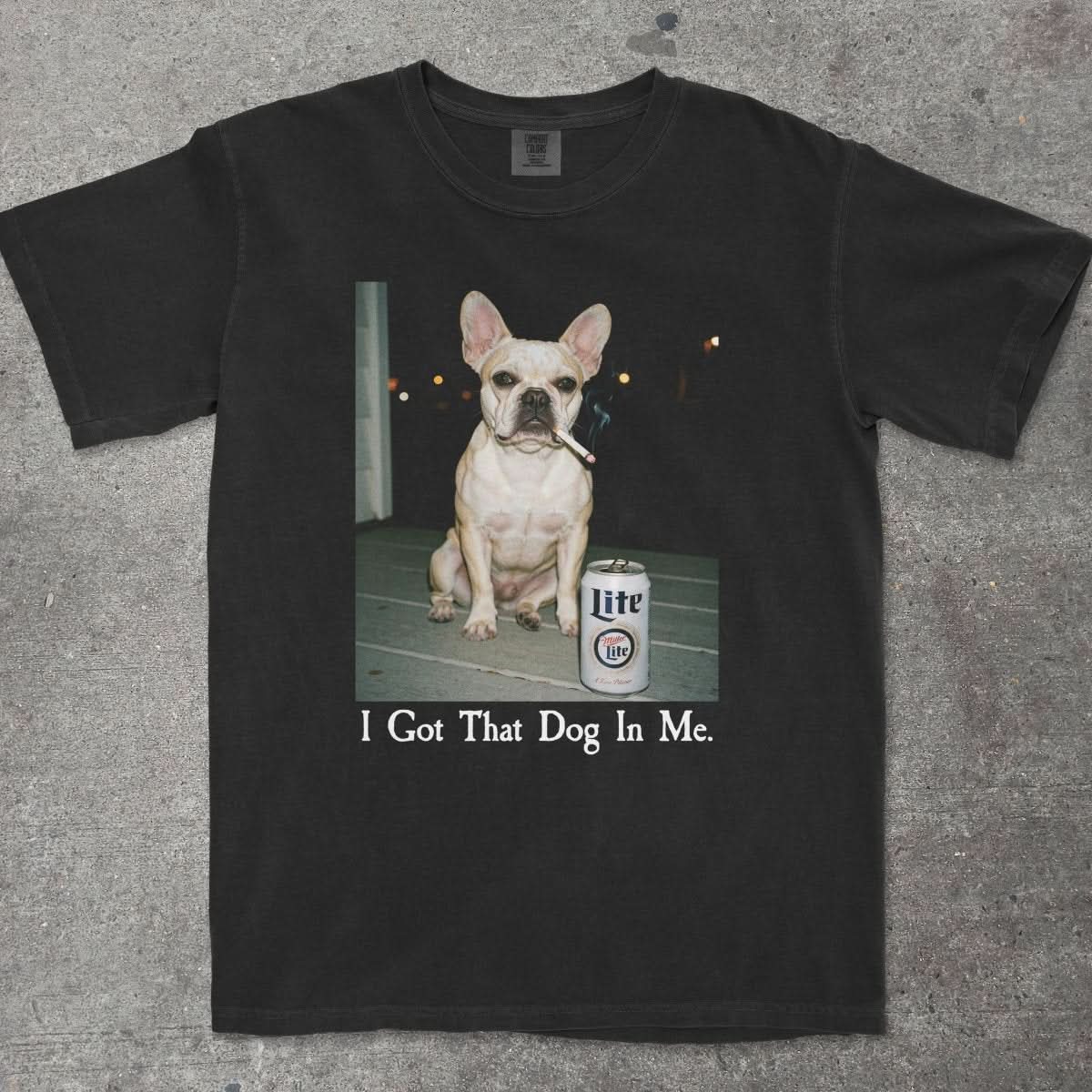 I GOT THAT DOG IN ME FRENCH BULLDOG - TeeHeeUSCo - T-Shirt