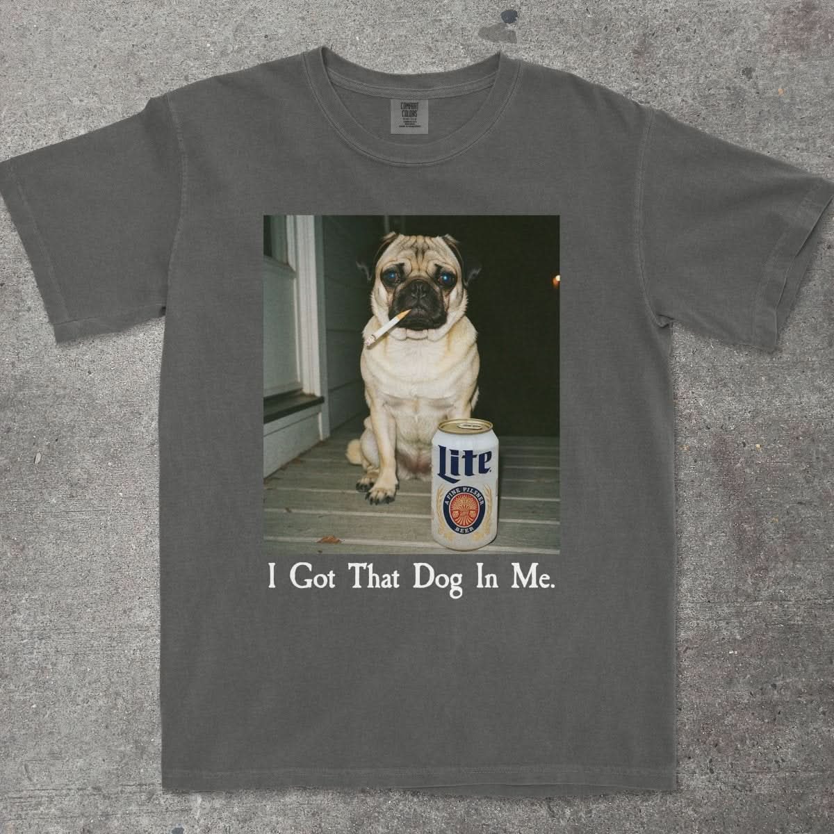 I GOT THAT DOG IN ME PUG EDITION - TeeHeeUSCo - T-Shirt