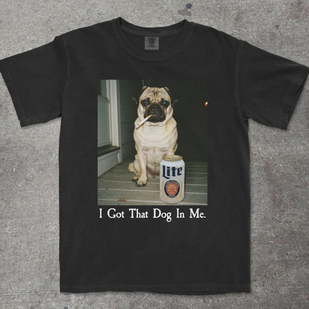 I GOT THAT DOG IN ME PUG EDITION - TeeHeeUSCo - T-Shirt