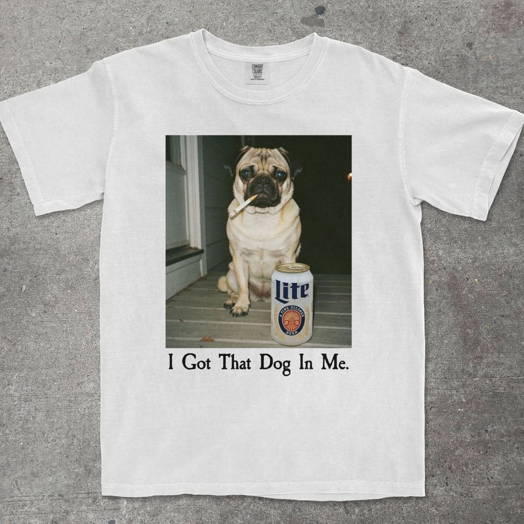 I GOT THAT DOG IN ME PUG EDITION - TeeHeeUSCo - T-Shirt