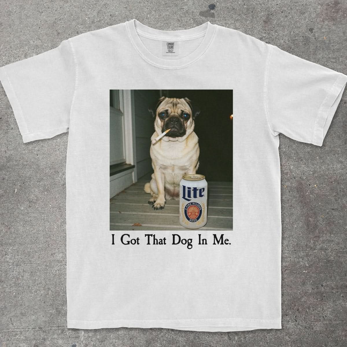 I GOT THAT DOG IN ME PUG EDITION - TeeHeeUSCo - T-Shirt