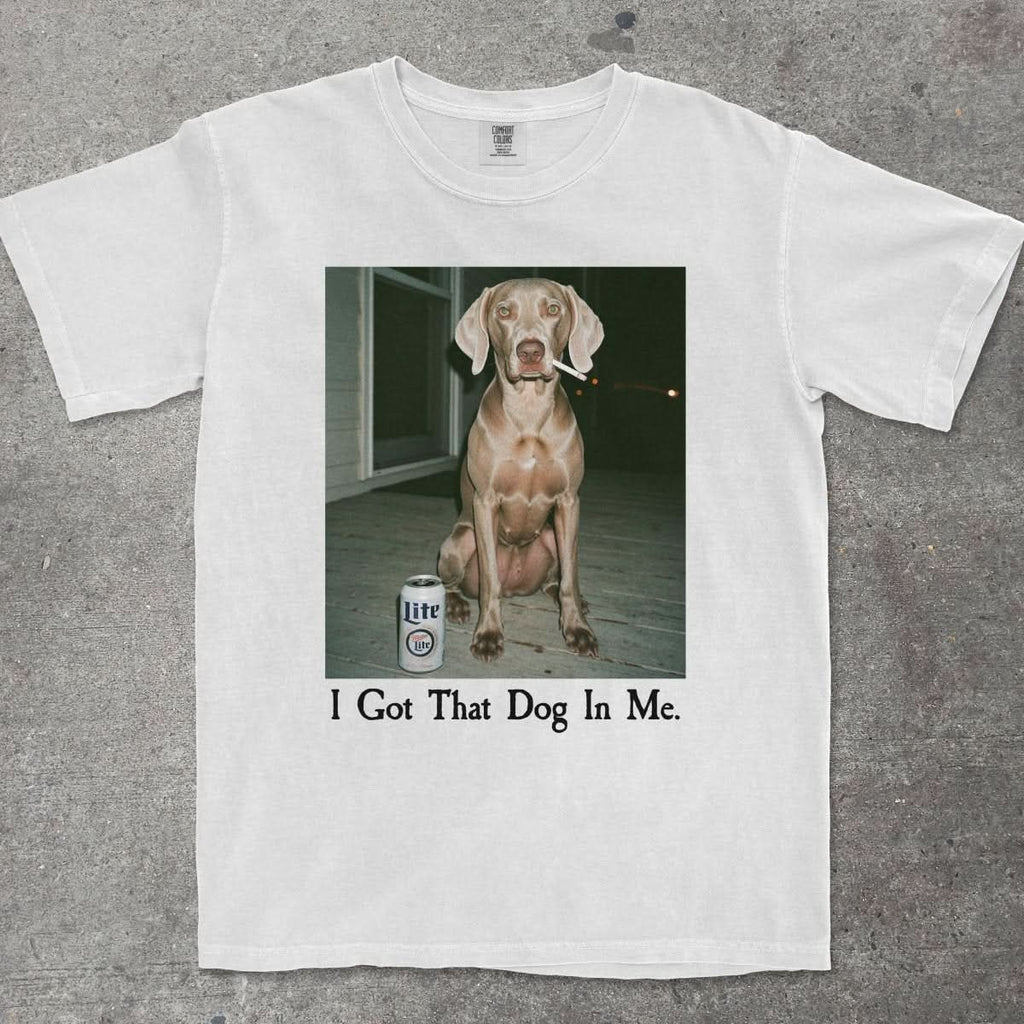 I GOT THAT DOG IN ME WEIMARANER EDITION - TeeHeeUSCo - T-Shirt