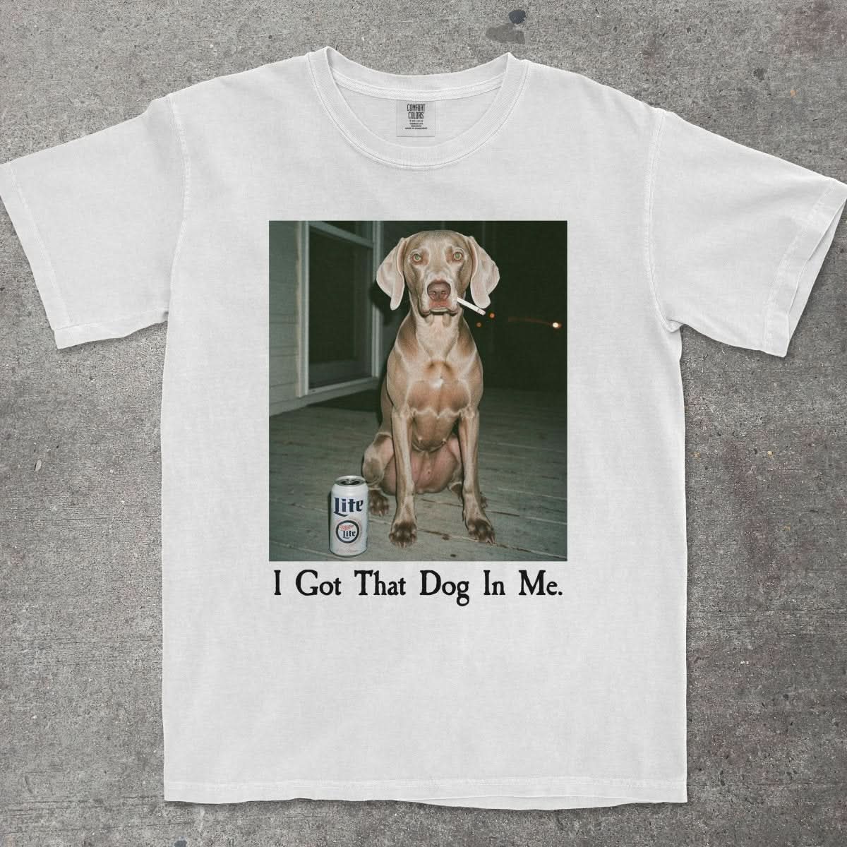 I GOT THAT DOG IN ME WEIMARANER EDITION - TeeHeeUSCo - T-Shirt